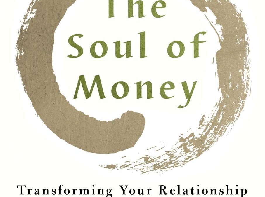 The Soul of Money: Transforming Your Relationship with Money and Life